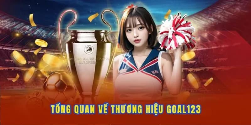 Tổng quan chung về thương hiệu cá cược Goal123