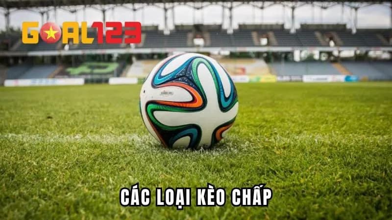 Các Loại Kèo Chấp Thường Gặp - Cách Đọc Kèo Cùng Goal123