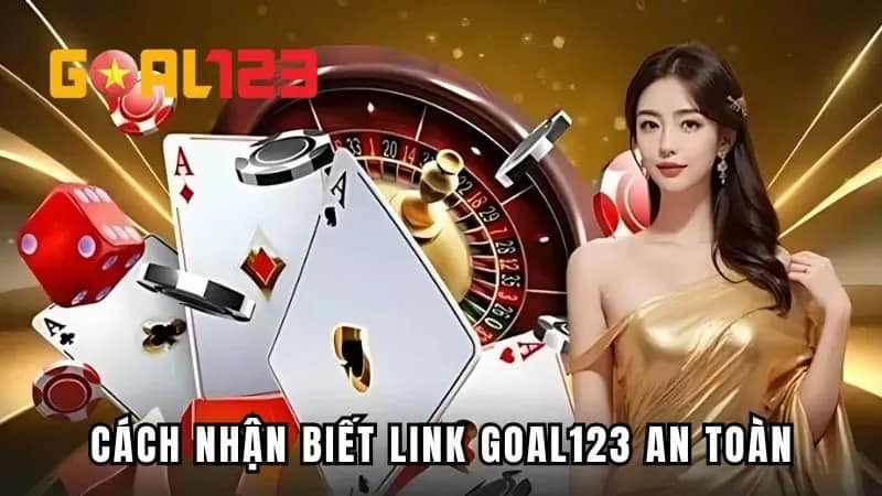 Cách nhận biết link GOAL123 an toàn