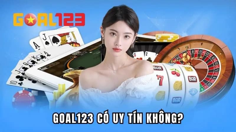 Goal123 Có Uy Tín Không - Giải Đáp Chi Tiết Thắc Mắc
