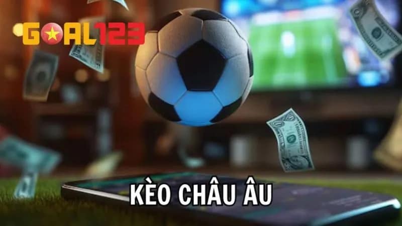 Kèo Châu Âu - Hướng Dẫn Vào Tiền Đơn Giản Tại GOAL123