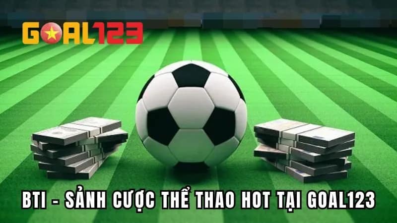 BTI Sports - Sảnh cược thể thao hot tại GOAL123
