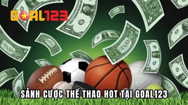 Top 3 Sảnh Cược Thể Thao Hot Tại GOAL123 Bạn Nên Trải Nghiệm